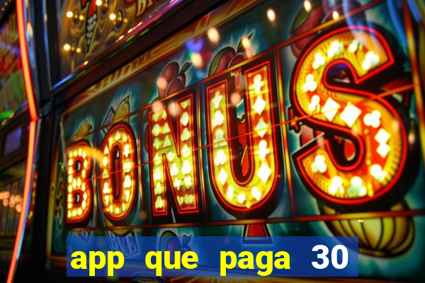 app que paga 30 reais para se cadastrar